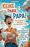 Keine Panik, Papa! 100 Überlebenstipps für Schwangerschaft, Geburt und das erste Jahr...