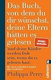 Das Buch, von dem du dir wünschst, deine Eltern hätten es gelesen: (und deine Kinder...